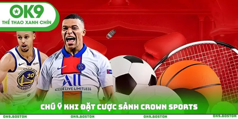Chú ý khi đặt cược sảnh crown sports