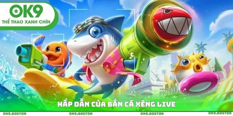 Hấp dẫn của Bắn cá xèng Live