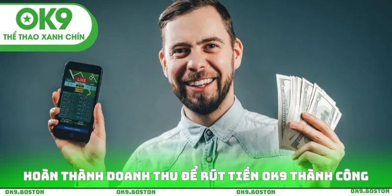 Hoàn thành doanh thu để rút tiền OK9 thành công