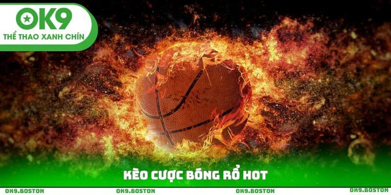 Kèo cược bóng rổ hot