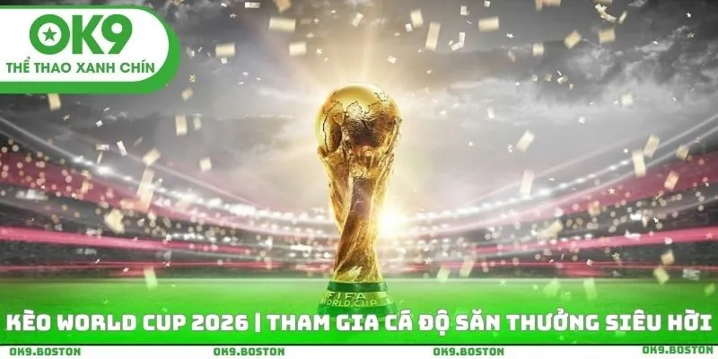 Kèo World Cup 2026