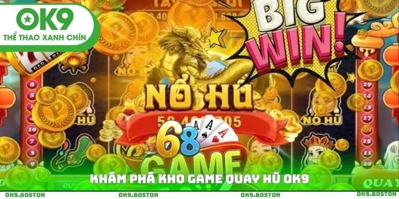 Khám phá kho game quay hũ Ok9
