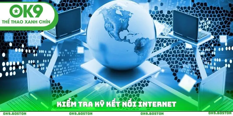 Kiểm tra kỹ kết nối internet