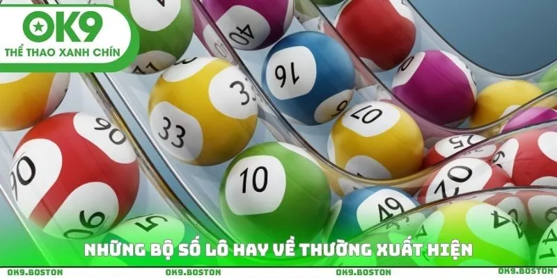Những Bộ số lô hay về thường xuất hiện