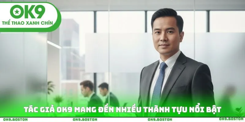 Tác giả ok9 mang đến nhiều thành tựu nổi bật
