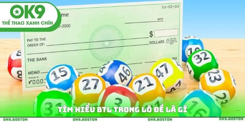 Tìm hiểu Btl trong lô đề là gì