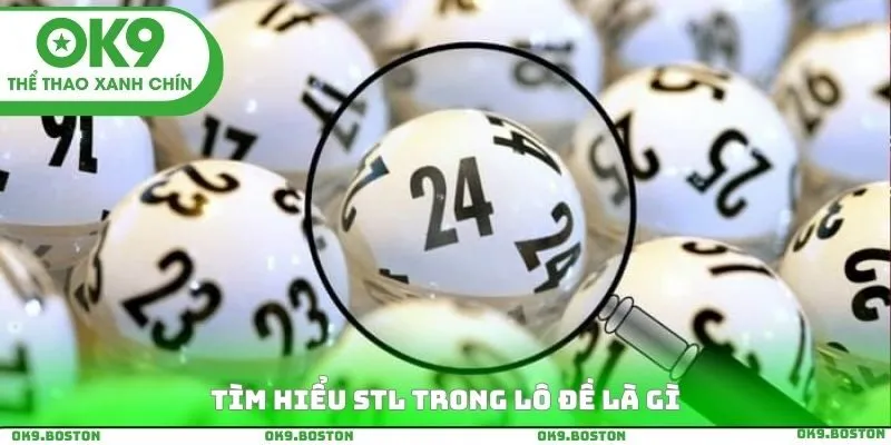 Tìm hiểu STL trong lô đề là gì