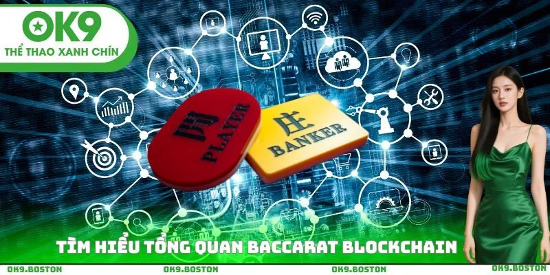 Tìm hiểu tổng quan Baccarat Blockchain