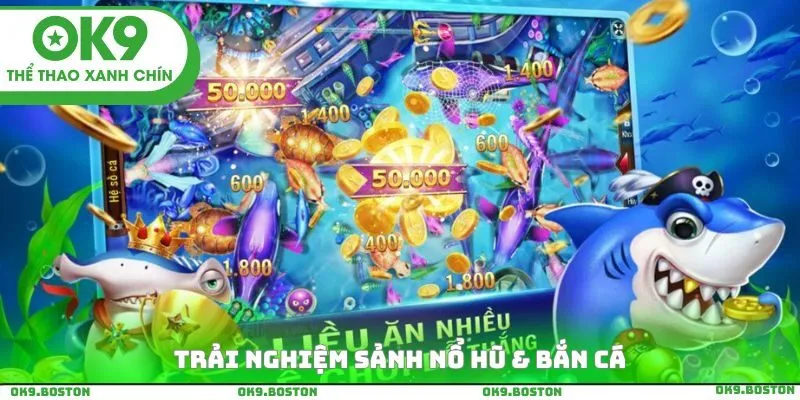 Trải nghiệm sảnh nổ hũ & bắn cá