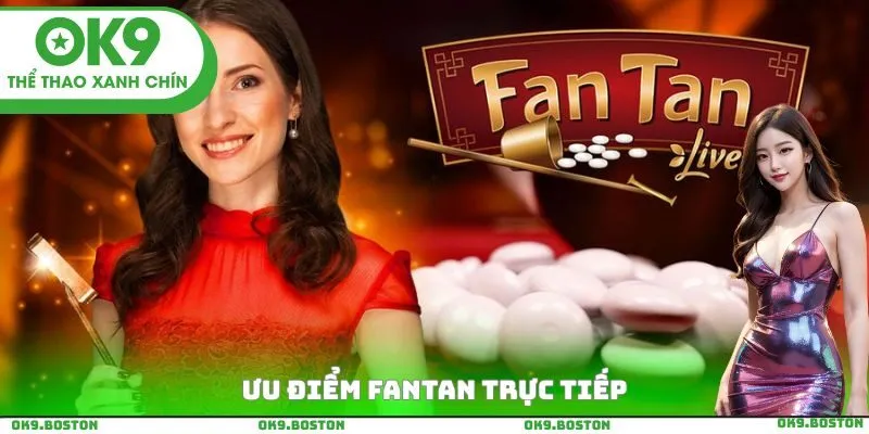 Ưu điểm Fantan trực tiếp