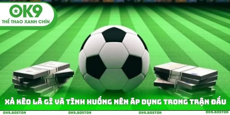 Xả kèo là gì và tình huống nên áp dụng trong trận đấu