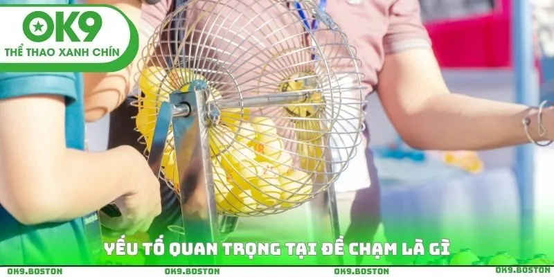 Yếu tố quan trọng tại Đề chạm là gì